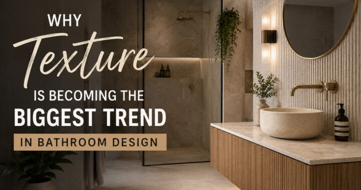 Why Texture Is Becoming the Biggest Trend in Bathroom Design